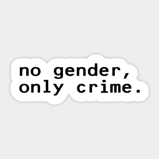 no gender, only crime - Black Sticker